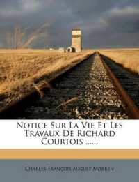 Notice Sur La Vie Et Les Travaux De Richard Courtois ......