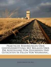 Praktische Bemerkungen Uber Geisteszerruttung : Mit Beilagen Uber Die Ausstellung Von Zeugnissen Und Gutachten in Fallen Von Wahnsinn...
