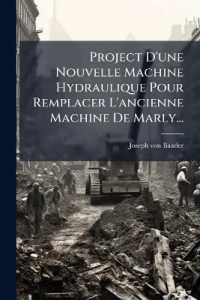 Project D'une Nouvelle Machine Hydraulique Pour Remplacer L'ancienne Machine De Marly...