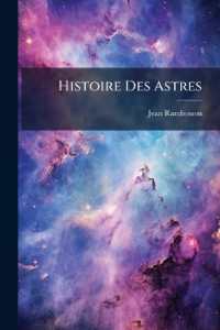 Histoire Des Astres : Astronomie Pour Tous...