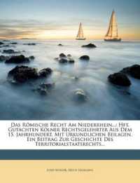 Das Romische Recht Am Niederrhein... : Hft. Gutachten Kolner Rechtsgelehrter Aus Dem 15. Jahrhundert, Mit Urkundlichen Beilagen. Ein Beitrag Zur Geschi