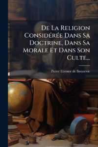 De La Religion Considérée Dans Sa Doctrine, Dans Sa Morale Et Dans Son Culte...