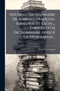 Nouveau Dictionnaire De Sobrino, François, Espagnol Et Latin, ... Enrichi D'un Dictionnaire Abrégé De Géographie...