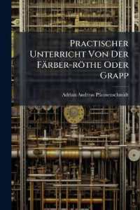 Practischer Unterricht Von Der Farber-Rothe Oder Grapp : Nebst Einer Ausfuhrlichen Berechnung, Dass Die Neu Erfundene Methode, Die Wurzeln Frisch Zum Farben Zu Brauchen, Einem Farber Nicht Nutzlich Sey...