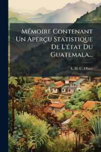 Mémoire Contenant Un Aperçu Statistique de l'État Du Guatemala...