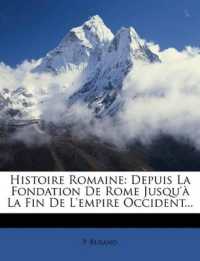Histoire Romaine : Depuis La Fondation De Rome Jusqu'à La Fin De L'empire Occident...