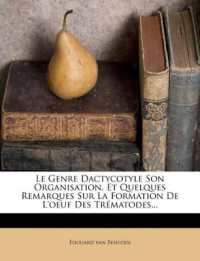 Le Genre Dactycotyle Son Organisation, Et Quelques Remarques Sur La Formation De L'oeuf Des Trématodes...