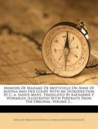 Memoirs of Madame de Motteville on Anne of Austria and Her Court. with an Introduction by C.-A. Sainte-Beuve. Translated by Katharine P. Wormeley, Illustrated with Portraits from the Original, Volume 2...