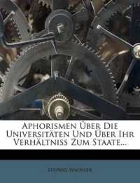 Aphorismen Uber Die Universitaten Und Uber Ihr Verhaltniss Zum Staate...