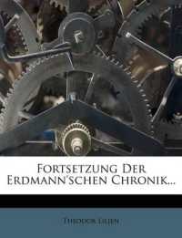 Fortsetzung Der Erdmann'schen Chronik...