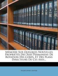 Mémoire Sur Quelques Nouvelles Propriétés Des Axes Permanens De Rotation Des Corps, Et Des Plans Directeurs De Ces Axes...