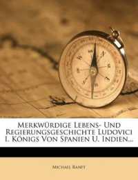 Merkwürdige Lebens- Und Regierungsgeschichte Ludovici I. Königs Von Spanien U. Indien