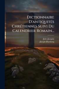 Dictionnaire D'antiquités Chrétiennes Suivi Du Calendrier Romain...