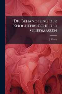 Die Behandlung Der Knochenbrüche Der Gliedmassen : Aus Dem Französischen Von C. G. Burger...