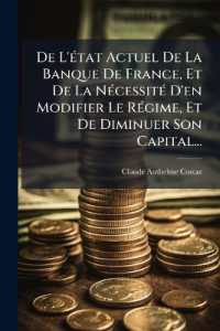 De L'état Actuel De La Banque De France, Et De La Nécessité D'en Modifier Le Régime, Et De Diminuer Son Capital...