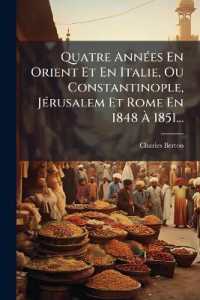 Quatre Années En Orient Et En Italie, Ou Constantinople, Jérusalem Et Rome En 1848 À 1851...