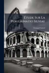 Étude Sur La Peregrinatio Silviae : Les Églises De Jérusalem, La Discipline Et La Liturgie Au Ive Siècle...