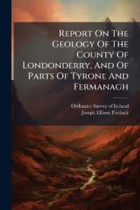 Report on the Geology of the County of Londonderry, and of Parts of Tyrone and Fermanagh