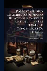Rapport Sur Deux Mémoires Du Dr Pravaz Relatifs Aux Causes Et Au Traitement Des Luxations Congénitales Du Fémur...
