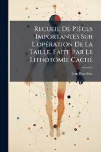 Recueil de Pièces Importantes Sur l'Opération de la Taille, Faite Par Le Lithotomie Caché : Avec Un Mémoire Concernant La Rétention d'Urine Causée Par l'Embarras Du Canal de l'Urètre...