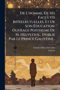De L'homme, De Ses Facultés Intellectuelles, Et De Son Éducation. Ouvrage Posthume De M. Helvetius... [publié Par Le Prince Galitzin]...