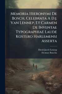 Memoria Hieronymi de Bosch, Celebrata a D.J. Van Lennep, Et Carmen de Inventae Typographiae Laude Kostero Harlemensi Asserta : Auctore H. Bosscha...