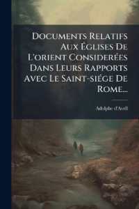 Documents Relatifs Aux Églises de l'Orient Considerées Dans Leurs Rapports Avec Le Saint-Siége de Rome...