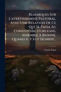 Remarques Sur l'Avertissement Pastoral, Avec Une Rélation de Ce Qui Se Passa Au Consistoire d'Orléans, Assemblé À Bionne, Quand Il Y Fut Signifié...