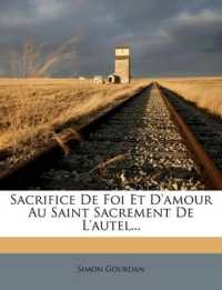 Sacrifice De Foi Et D'amour Au Saint Sacrement De L'autel...