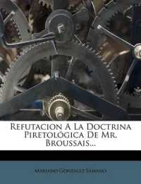 Refutacion a La Doctrina Piretológica De Mr. Broussais...