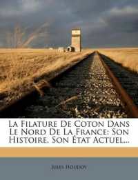 La Filature de Coton Dans Le Nord de la France : Son Histoire, Son État Actuel...