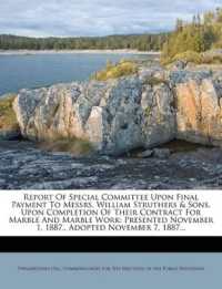 Report of Special Committee upon Final Payment to Messrs. William Struthers & Sons, upon Completion of Their Contract for Marble and Marble Work : Presented November 1, 1887., Adopted November 7, 1887