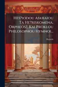 Hes?iodou Askraiou Ta He?riskomena, Orpheos?, Kai Proklou Philosophou Hymnoi...