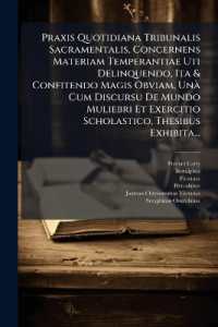Praxis Quotidiana Tribunalis Sacramentalis, Concernens Materiam Temperantiae Uti Delinquendo, Ita & Confitendo Magis Obviam, Unà Cum Discursu De Mundo Muliebri Et Exercitio Scholastico, Thesibus Exhibita...