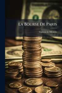 La Bourse de Paris : Moeurs, Usages, Spéculations Et Conseils Pour Faire Valoir Des Capitaux...