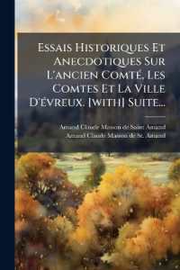 Essais Historiques Et Anecdotiques Sur l'Ancien Comté, Les Comtes Et La Ville d'Évreux. [with] Suite...
