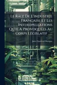 Le Râle De L'industrie Française Et Les Interdpellations Qu'il a Provoquées Au Corps Législatif ......