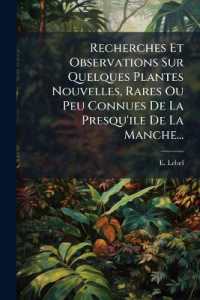 Recherches Et Observations Sur Quelques Plantes Nouvelles, Rares Ou Peu Connues de la Presqu'ile de la Manche...