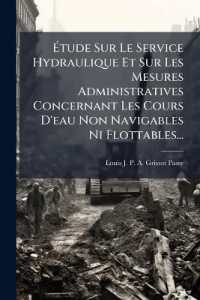 Étude Sur Le Service Hydraulique Et Sur Les Mesures Administratives Concernant Les Cours D'eau Non Navigables Ni Flottables...