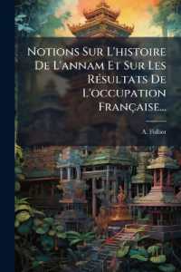 Notions Sur L'histoire De L'annam Et Sur Les Résultats De L'occupation Française...