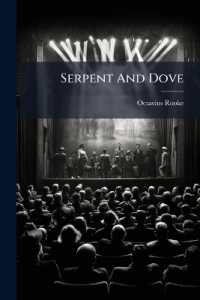 Serpent and Dove : A Play in Four Acts and Six Scenes