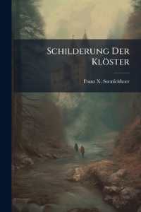 Schilderung Der Klöster : Nebst Einer Sehr Merkwürdigen Klostergeschichte Und Anhang Vom Ursprung Der Bruderschaften...