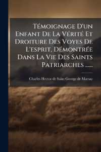 Témoignage d'Un Enfant de la Vérité Et Droiture Des Voyes de l'Esprit, Démontrée Dans La Vie Des Saints Patriarches ......