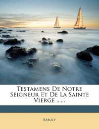 Testamens De Notre Seigneur Et De La Sainte Vierge ......