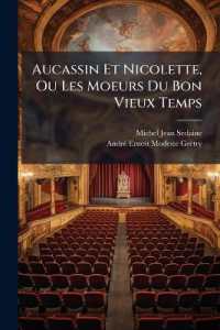 Aucassin Et Nicolette, Ou Les Moeurs Du Bon Vieux Temps : Comédie, Remise En Trois Actes Et En Vers, Dont Une Partie Est En Musique: Représentée, Pour La Première Fois, Devant Leurs Majestés À Versailles, Le 30 Déce