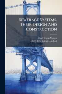 Sewerage Systems, Their Design and Construction : A Practical Treatise upon the Principles of the Design, Construction, and Maintenance of Town Sewerage Systems with Examples of Existing Works...