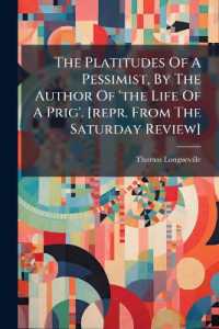 The Platitudes of a Pessimist, by the Author of 'the Life of a Prig'. [repr. from the Saturday Review]