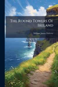 The Round Towers of Ireland : A Lecture Delivered before the Literary and Scientific Society of Maryport, Cumberland, November 16th, 1880