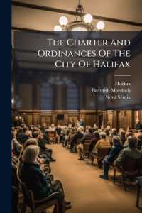 The Charter and Ordinances of the City of Halifax : In the Province of Nova Scotia, with the Provincial Acts Concerning the City, Collated and Revised by Authority of the City Council...