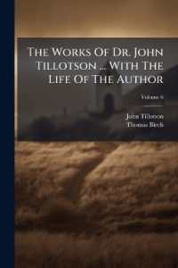 The Works of Dr. John Tillotson ... with the Life of the Author, Volume 6...